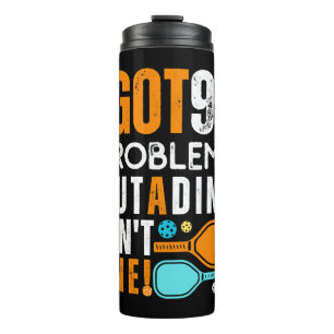 99 Problems But a Dink Ain't One Thermal Tumbler