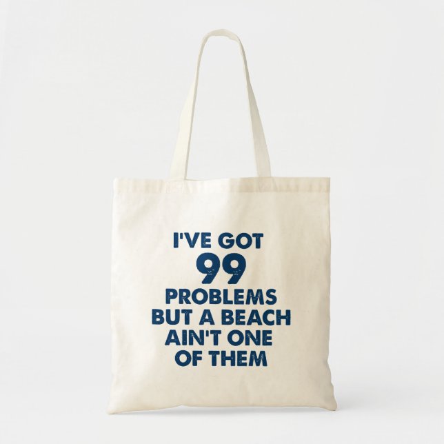 99 Problems But Beach Ain't One Tote Bag (Front)