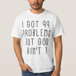 99 Problems But God Ain't One (Value T-Shirt) T-Shirt