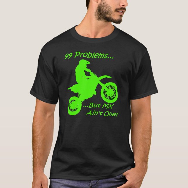 99 Problems but MX ain't one! Green on Black T-Shirt (Front)