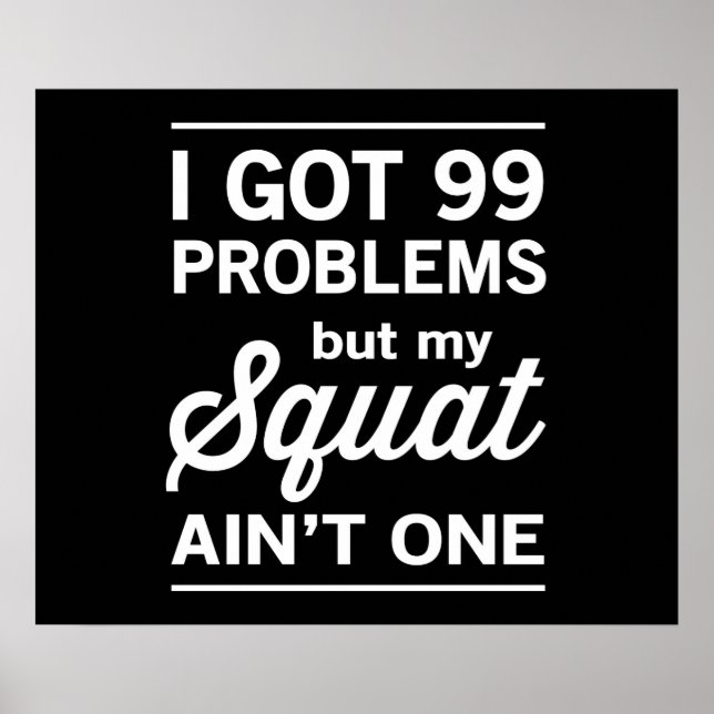99 Problems But My Squat Ain't One Poster (Front)