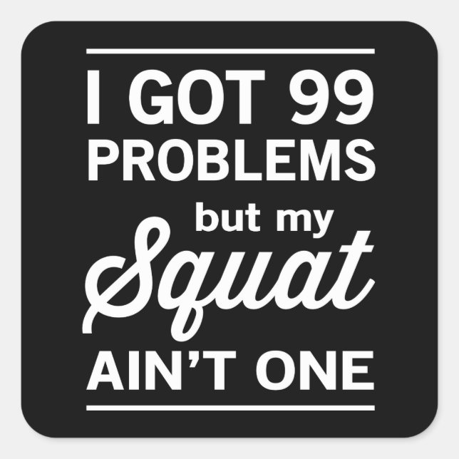 99 Problems But My Squat Ain't One Square Sticker (Front)