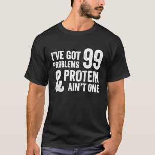 99 Problems But Protein Aint One Vegetarian Vegan T-Shirt