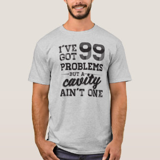 99 Problems Dental T-Shirt