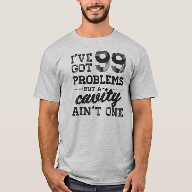 99 Problems Dental T-Shirt (Front)