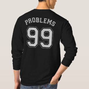 99 PROBLEMS T-Shirt