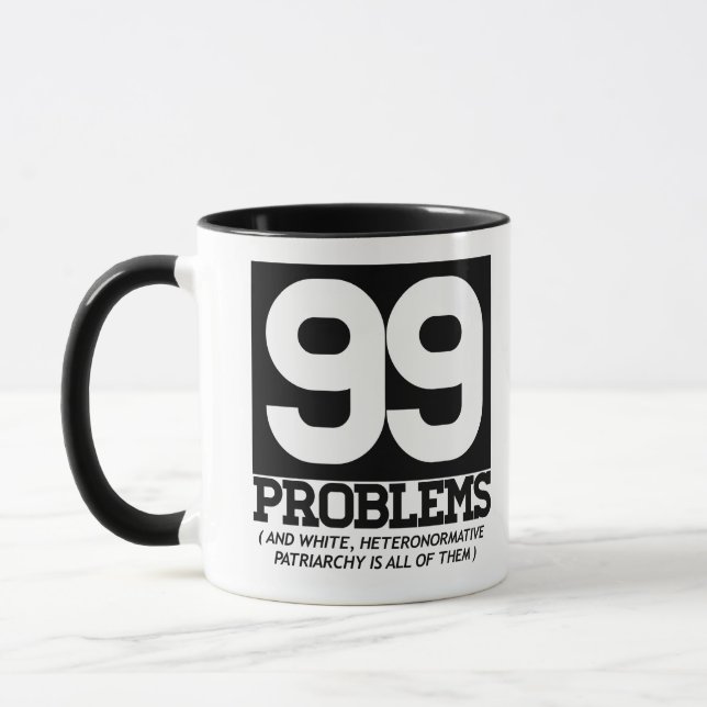 99 PROBLEMS - WHITE HETERONORMATIVE PATRIARCHY IS  MUG (Left)