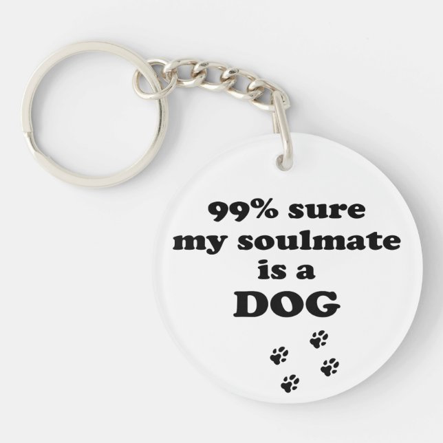 99% sure my soulmate is a dog - Funny Quote Key Ring (Front)