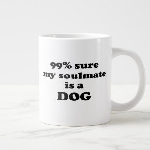 99% sure my soulmate is a dog - Funny Quote Large Coffee Mug