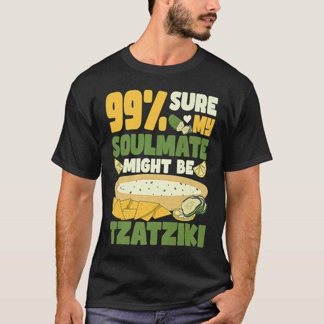 99 sure my soulmate might be tzatziki Gyros Greece T-Shirt (Front)