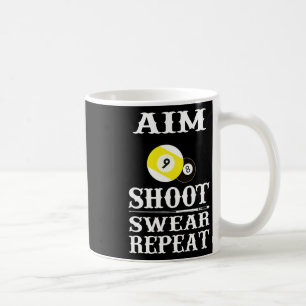 9 Ball 8 Ball Aim Shoot Swear Repeat Billiards Coffee Mug