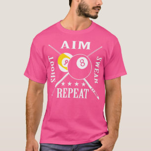 9 ball 8 ball Aim Shoot Swear Repeat Billiards T-Shirt