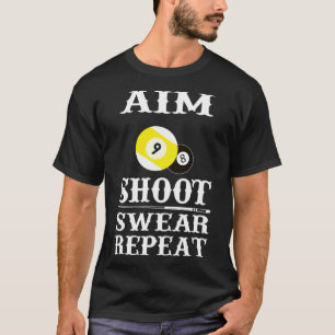 9 Ball 8 Ball Aim Shoot Swear Repeat Billiards T-Shirt