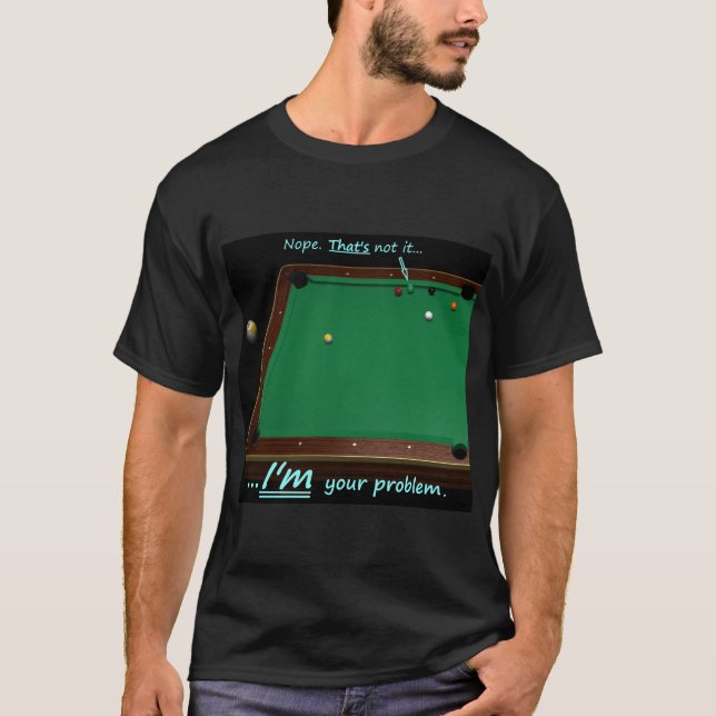 9 Ball - I'M your problem T-Shirt (Front)