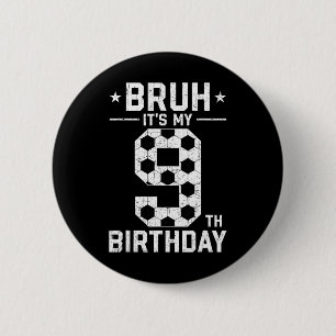 9 Year Old Birthday Soccer Bruh It's My 9th Birthd 6 Cm Round Badge