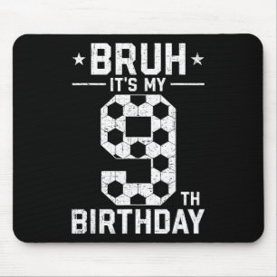 9 Year Old Birthday Soccer Bruh It's My 9th Birthd Mouse Pad