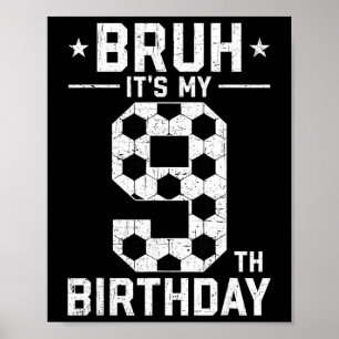 9 Year Old Birthday Soccer Bruh It's My 9th Birthd Poster