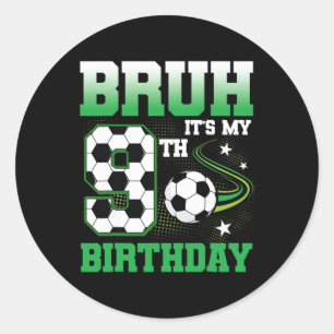 9 Year Old Bruh It's My 9th Birthday Boy Soccer Pa Classic Round Sticker