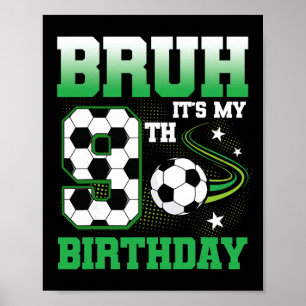 9 Year Old Bruh It's My 9th Birthday Boy Soccer Pa Poster