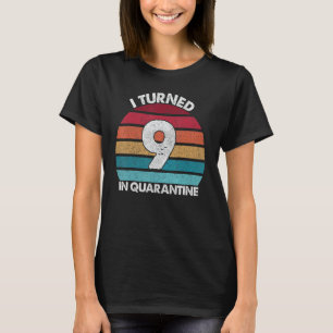9th Birthday I Turned 9 In Quarantine Birthday 9 Y T-Shirt