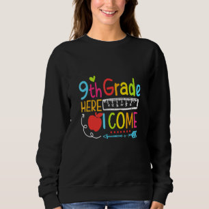 9th Grade Here I Come Happy First Day Of School Sweatshirt