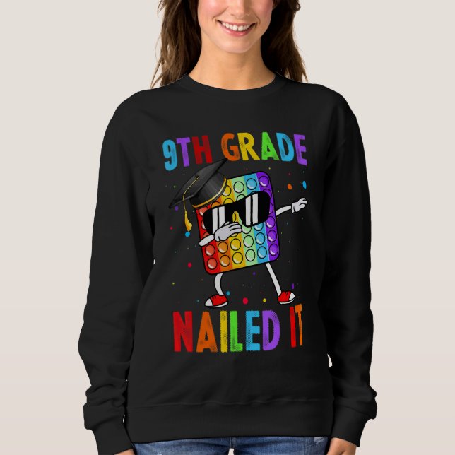 9th Grade Nailed It Dabbing Pop It Last Day Of Sch Sweatshirt (Front)