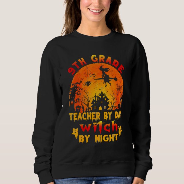 9th Grade Teacher By Day Witch By Night Costume Ha Sweatshirt (Front)