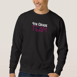 9th Grade Team High School Ninth Grade Teacher Sweatshirt