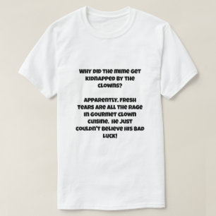 A AI joke about Clown kidnapping a mime T-Shirt