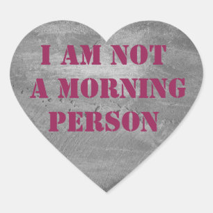 a am not a morning person. text. heart sticker