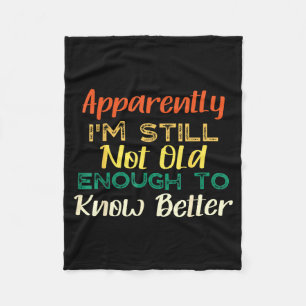 A Apparently I'm Still Not Old Enough To Know Bett Fleece Blanket