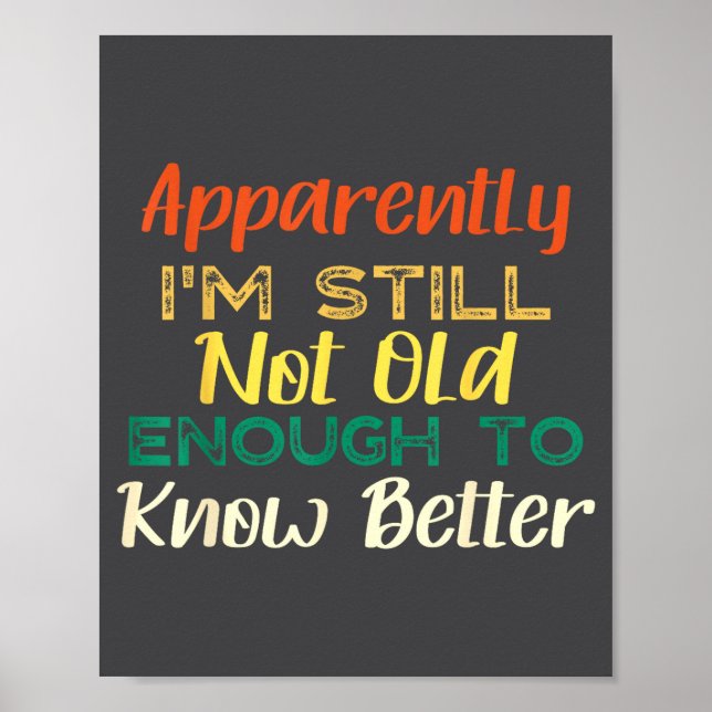 A Apparently I'm Still Not Old Enough To Know Bett Poster (Front)
