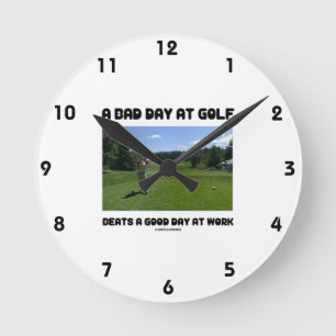 A Bad Day At Golf Beats A Good Day At Work Round Clock