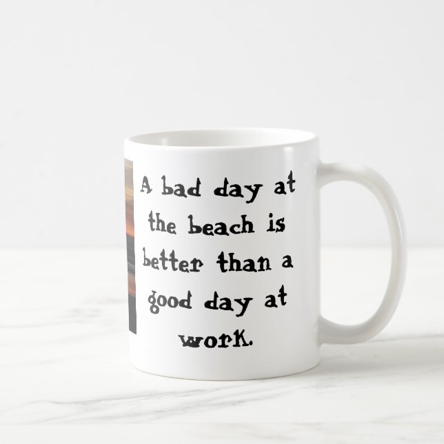 A bad day at the beach is better than... coffee mug (Right)