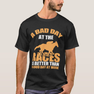 A Bad Day At The Races Awesome Horse Racing Tee 