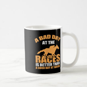 A Bad Day At The Races Awesome Horse Racing Tee Coffee Mug