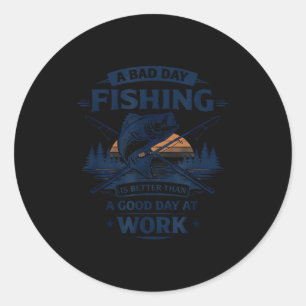 A Bad Day Fishing Is Better Than A Good Day At Wor Classic Round Sticker