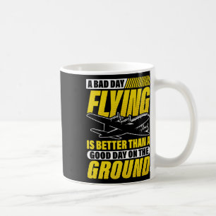 A Bad Day Flying Is Better Than A Good Day On The Coffee Mug