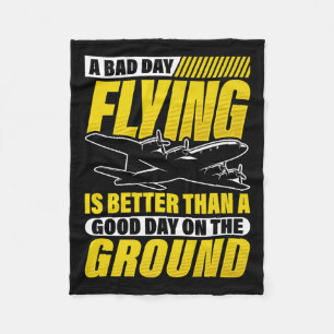 A Bad Day Flying Is Better Than A Good Day On The Fleece Blanket