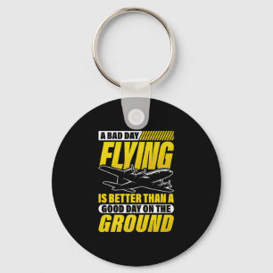 A Bad Day Flying Is Better Than A Good Day On The Key Ring