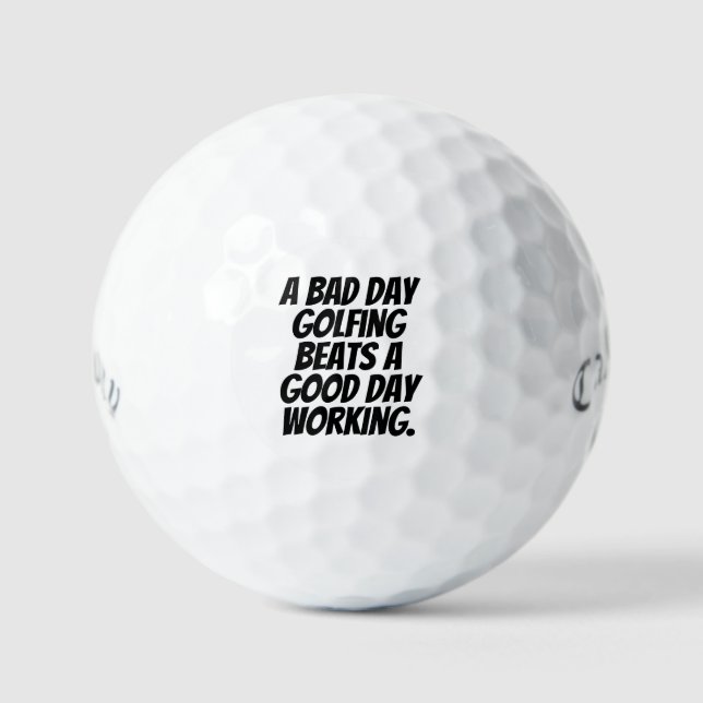 "A Bad Day Golfing Beats A Good Day Working" Gift  Golf Balls (Front)