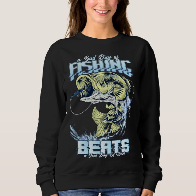 A Bad Day of Fishing Beats a Good Day of Work  Gra Sweatshirt (Front)