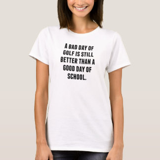 A Bad Day Of Golf T-Shirt