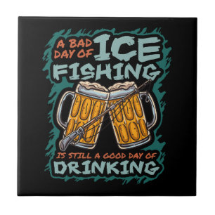 A Bad Day Of Ice Fishing Funny Humour Quotes Sayin Ceramic Tile