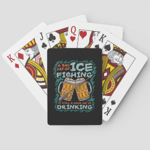 A Bad Day Of Ice Fishing Funny Humour Quotes Sayin Playing Cards