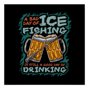 A Bad Day Of Ice Fishing Funny Humour Quotes Sayin Poster