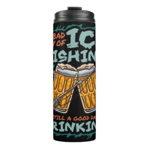 A Bad Day Of Ice Fishing Funny Humour Quotes Sayin Thermal Tumbler
