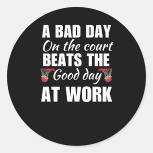 A Bad Day On The Court Beats The Good Day At Work Classic Round Sticker