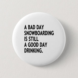A Bad Day Snowboarding Is Still A Good Day Drinkin 6 Cm Round Badge