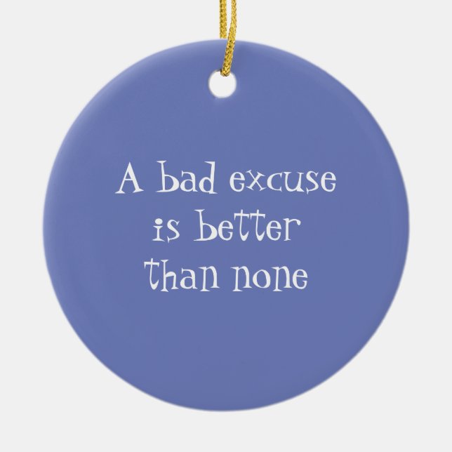 A bad excuse is better than none ceramic tree decoration (Front)